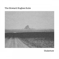 The Howard Hughes Suite / - Undertow