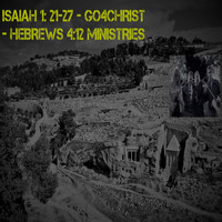 Andrew Duncan / - ISAIAH 1: 21-27 - GO4CHRIST - HEBREWS 4:12 MINISTRIES