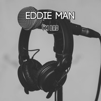 Eddie Man / - I'm Bad