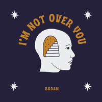 Bodan / - I'm Not Over You