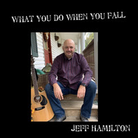 Jeff Hamilton - What You Do When You Fall
