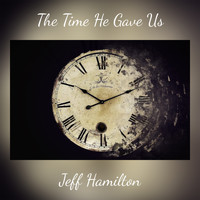 Jeff Hamilton - The Time He Gave Us