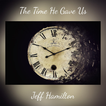 Jeff Hamilton - The Time He Gave Us