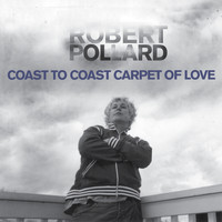 Robert Pollard - Coast to Coast Carpet of Love