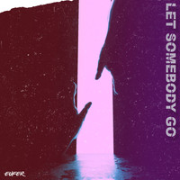 Eufer / - Let Somebody Go