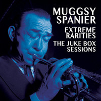 Muggsy Spanier - Extreme Rarities - The Jukebox Sessions