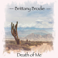 Brittany Brodie - Death of Me