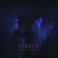 Vanbur - Human Reworked