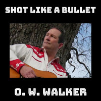 O. W. Walker - Shot Like A Bullet