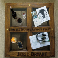 Jesse Bryant - Trouble Tugging at Your Heart