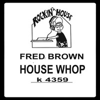 Fred Brown - House Whop