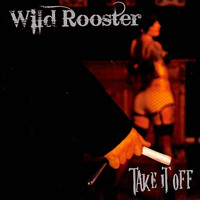 Wild Rooster - Take It Off