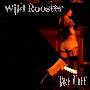 Wild Rooster - Take It Off