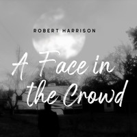 Robert Harrison - A Face in the Crowd