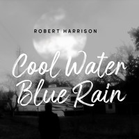 Robert Harrison - Cool Water Blue Rain