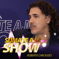 Roberto Carcassés - Súmate a Mi Show: Roberto Carcassés (En Vivo)