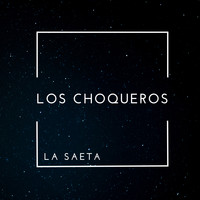 Los Choqueros - La Saeta