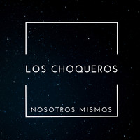 Los Choqueros - Nosotros Mismos