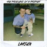 Larsen - The Problems of a Prophet (Explicit)