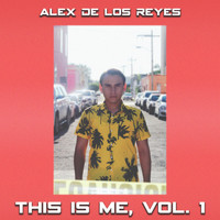 Alex De Los Reyes - This Is Me, Vol. 1