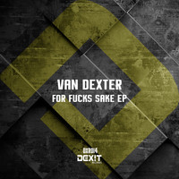 Van Dexter - For Fucks Sake EP