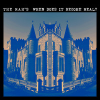 The Rah's - When Does It Become Real? (Explicit)