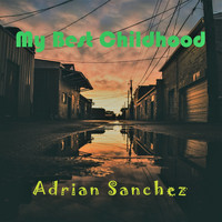 Adrian Sanchez - My Best Childhood