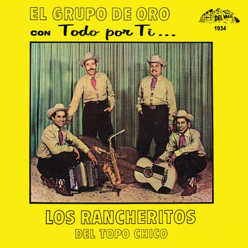 Los Rancheritos Del Topo Chico - El Grupo De Oro Con Todo Por Ti...