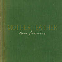 Tom Francis / - Mother, Father