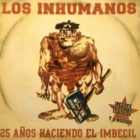 Los Inhumanos - 25 Años Haciendo el Imbécil (Explicit)