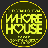 Christian Cheval - Funky F / Something About Your Love
