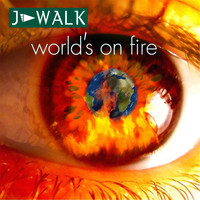 J-Walk - World´s on Fire