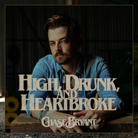 Chase Bryant - High, Drunk, and Heartbroke