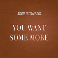 Jose Ricardo - You Want Some More