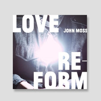 John Moss - Love Reform