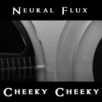 Neural Flux / - Cheeky Cheeky
