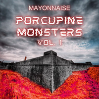 Mayonnaise - Porcupine Monsters Vol. 1 (Explicit)