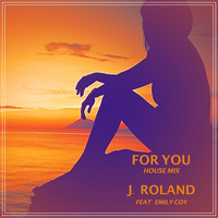 J. Roland - For You (House Mix) [feat. Emily Coy]