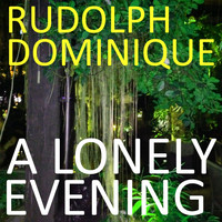 Rudolph Dominique - A Lonely Evening
