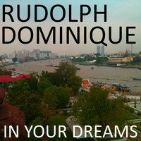 Rudolph Dominique - In Your Dreams