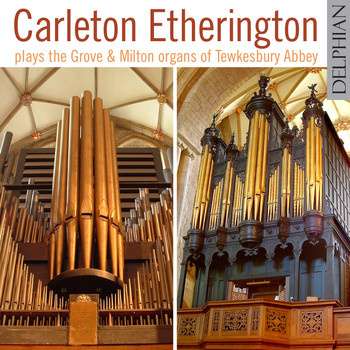 Carleton Etherington - Carleton Etherington Plays the Grove and Milton Organs of Tewkesbury Abbey