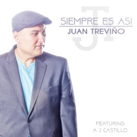 Juan Treviño - Siempre Es Asi (feat. AJ Castillo)