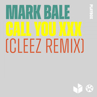 Mark Bale - Call You XXX (Cleez Remix [Explicit])