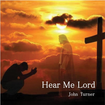 John Turner - Hear Me Lord