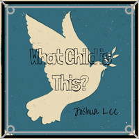 Joshua Lee - What Child Is This?