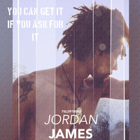 Jordan James - You Can Get It If You Ask for It