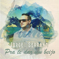 Jorge Serrano - Pra Te Dar um Beijo (Ao Vivo)