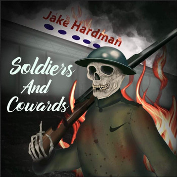 Jake Hardman / - Soldiers and Cowards