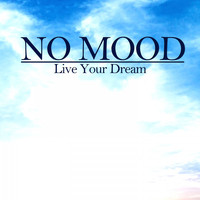No Mood - Live Your Dream
