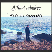 J. Raúl Andreo - Nada Es Imposible